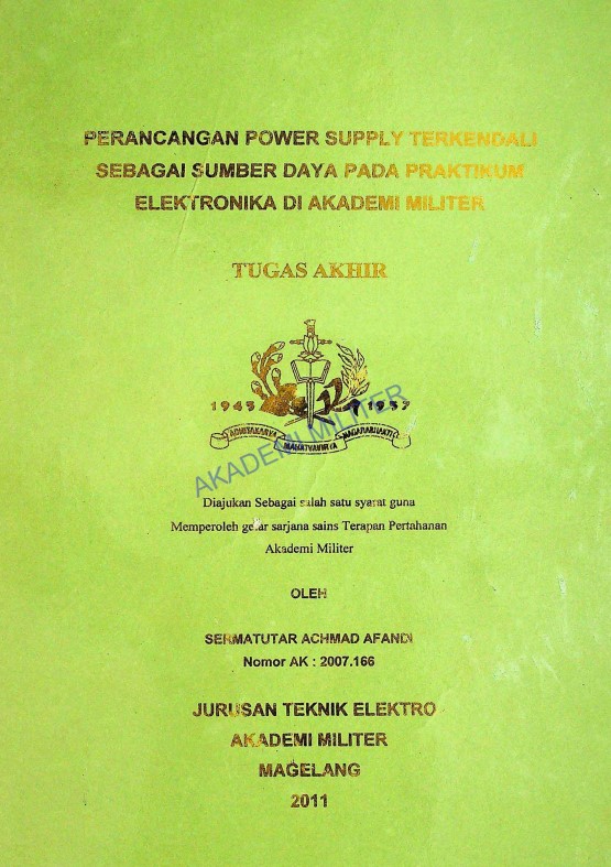 PERANCANGAN POWER SUPPLY TERKENDALI SEBAGAI SUMBER DAYA PADA PRAKTIKUM ELEKTRONIKA DI AKADEMI MILITER